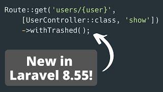 New in Laravel 8.55: Route WithTrashed and Rule::when Conditional Validation