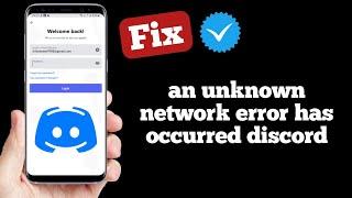 an unknown network error has occurred discord | how to fix an unknown network error has occurred