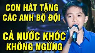 Cả Trường Quay "KHÓC KHÔNG NGỪNG" Khi Cậu Bé "CON HÁT TẶNG CÁC ANH BỘ ĐỘI"  TUYỆT ĐỈNH SONG CA NHÍ