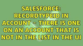 Salesforce: RecordTypeId in Account - there is one on an account that is not in the list in the UI