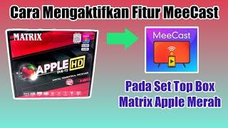 Cara Mengaktifkan Fitur MeeCast pada STB Matrix Apple Merah.