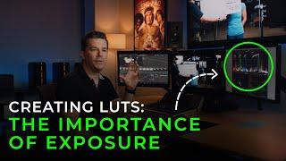 Creating LUTS: The Importance of Exposure