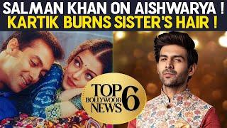 Top 6 Bollywood News | Salman Khan on Aishwarya | Kartik burns sister’s hair #bollywood