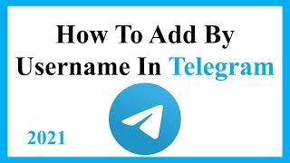 How To Add By Username In Telegram 2021