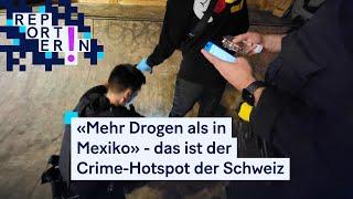 «Mehr Drogen als in Mexiko» - das ist der Crime-Hotspot der Schweiz | ReporterIn