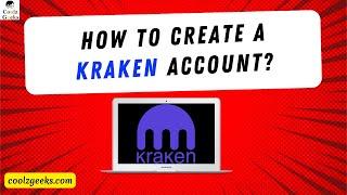 How to create Kraken Account? How to Set Up Kraken Account? Coolz Geeks