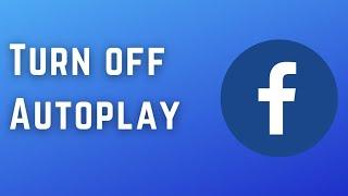 How To Turn Off Video Autoplay On Facebook 2022