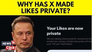X Makes Social Media Platform's 'Likes' Private Site-Wide | Elon Musk News | News18 | G18V