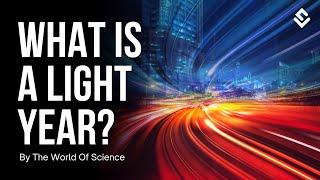 What is a Light Year? | The World Of Science