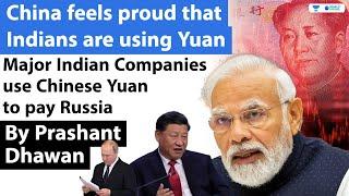 China feels proud that Indians are using Yuan to trade with Russia