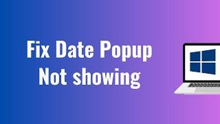 Date Popup Not showing in Windows 10 Fix