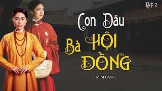 Truyện gia đấu Việt Nam: CON DÂU BÀ HỘI ĐỒNG (tập 2/4) | Tác giả: Minh Anh