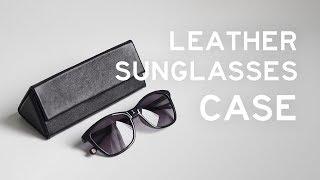 Making a Leather Sunglasses Case (No Sew)