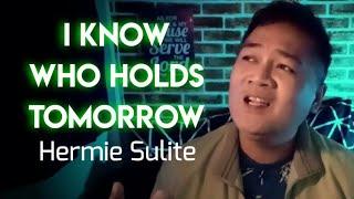 I KNOW WHO HOLDS TOMORROW by Hermie Gerez Sulite of Friends for Life