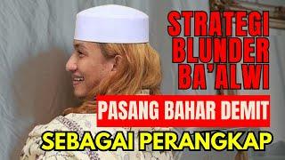 STRATEGI BA'ALWI PASANG BAHAR DEMIT ‼️ PERANGKAP ‼️ PERJUANGAN MELAWAN HEGEMONI HABAIB BLUNDER ‼️