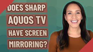 Does Sharp Aquos TV have screen mirroring?
