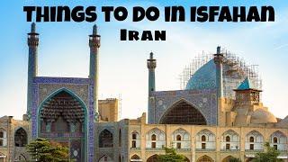 THE BEST THINGS TO DO IN ISFAHAN, IRAN