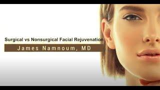 Surgical Vs. Non-Surgical Rejuvenation | Dr. James D. Namnoum