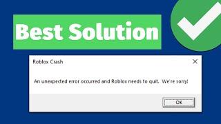 Best Solution For "Roblox Crash: An unexpected error occurred and Roblox needs to quit. We're sorry"