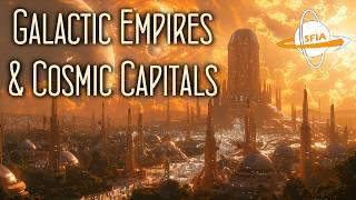 Galactic Empires & Cosmic Capitals