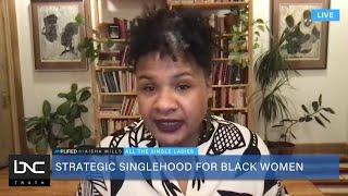 Black Feminist Social Scientist Talks Singlehood for Black Women