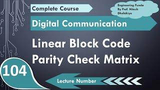 Parity Check Matrix in Linear Block Code with Example in Digital Communication by Engineering Funda