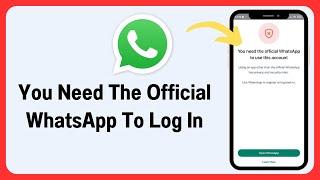 You Need The Official WhatsApp To Log In | WhatsApp Open Nahi Ho Raha | GB Whatsapp Login Problem