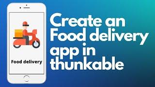 How to make an Food delivery app with thunkable? | food | App