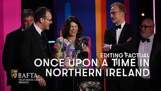 Once Upon a Time in Northern Ireland wins the Editing: Factual BAFTA | BAFTA TV Craft Awards 2024