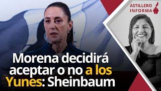 #AstilleroInforma | Descarta Sheinbaum negociación de Morena con los Yunes