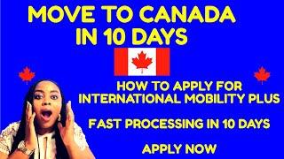 Move to CANADA in10 Days | How to Apply for International Mobility Plus | Fast Processing in 10 Days