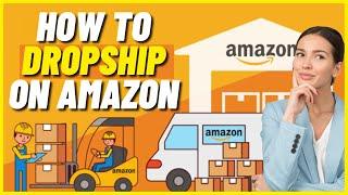 Amazon Dropshipping | How to Dropship on Amazon (Step by Step for Beginners)