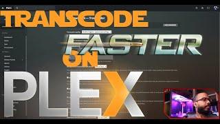 Transcode FASTER | PLEX Media Server