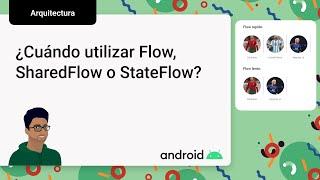 Flow, StateFlow y SharedFlow ¿Cuándo y para qué utilizar cada uno?