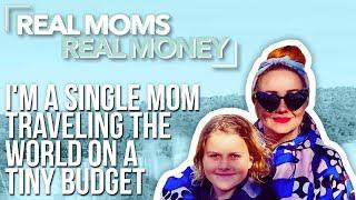 I'm A Single Mom Traveling The World On A Budget | Real Moms Real Money | Parents