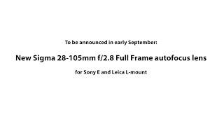 Sigma 28-105mm f/2.8 will be announced in early September!