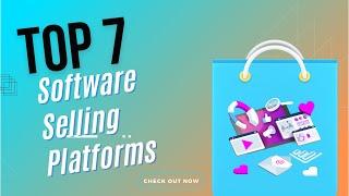 Top 7 Software Selling Platforms | Platforms to Sell Digital Products Online