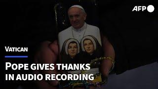 Pope Francis gives thanks for prayers in voice recording from hospital | AFP