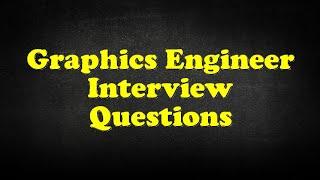 Graphics Engineer Interview Questions