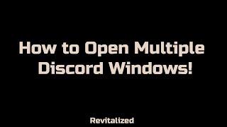 How to Open Multiple Discord Windows!