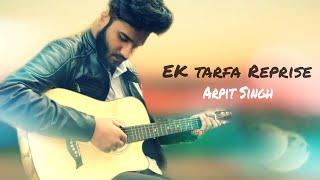 Ek Tarfa Reprise| Darshan Raval | Arpit Singh|