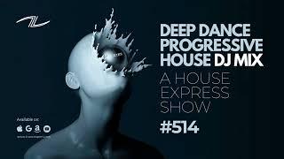 Deep Dance Progressive House DJ Mix - A House Express Show #514