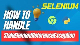 Selenium Python Tips: How to Handle StaleElementReferenceException in Selenium Python (Solution)