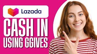 How To Cash In Lazada Wallet Using Ggives (Step By Step)