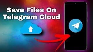 How To Save Files On Telegram Cloud