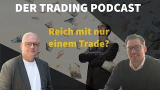 Reich Werden Mit Nur Einem Trade! Geht Das??? Der Trading Podcast