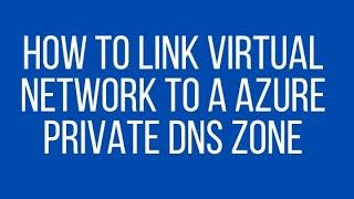 How to Link Virtual Network to a Azure Private DNS Zone