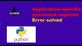 "Application-specific password required" Error resolved - Python email