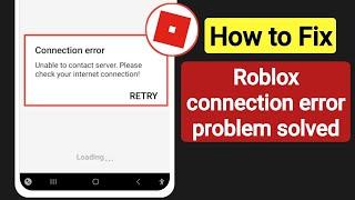 Fix Roblox Unable To Contact Server Please Check Your Internet Connection Error