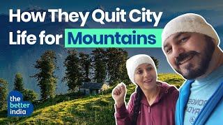 Couple Quit Jobs, City Life & Moved to the Hills in Uttarakhand | Punjabi Trekker | The Better India